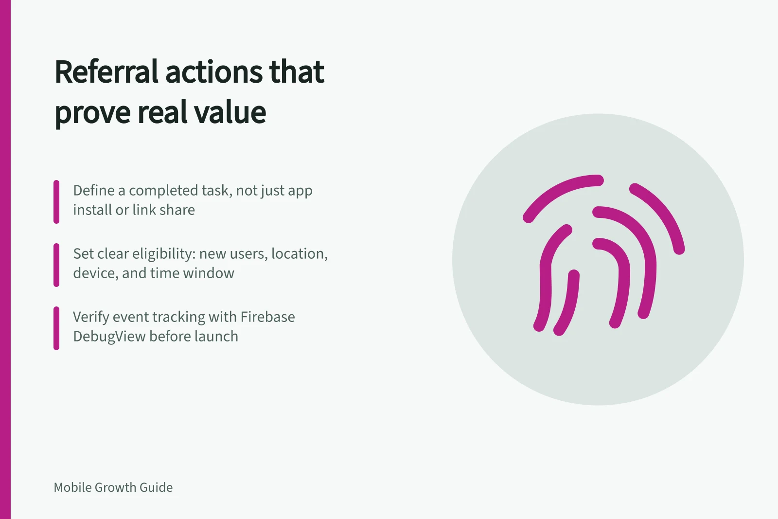 Referral actions that prove real value: Define a completed task, not just app install or link share; Set clear eligibility: new users, location, device, and time window; Verify event tracking with Firebase DebugView before launch