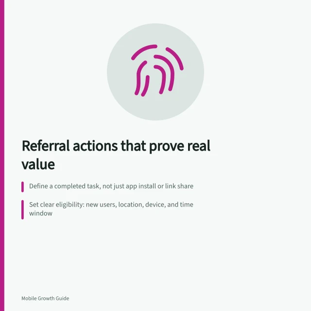 Referral actions that prove real value: Define a completed task, not just app install or link share; Set clear eligibility: new users, location, device, and time window; Verify event tracking with Firebase DebugView before launch. Choosing an app action that can support a referral