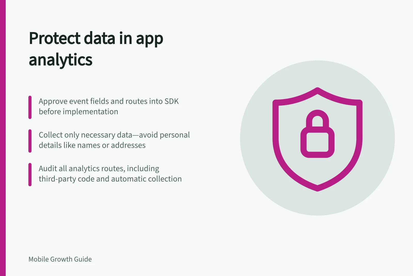 Protect data in app analytics: Approve event fields and routes into SDK before implementation; Collect only necessary data—avoid personal details like names or addresses; Audit all analytics routes, including third-party code and automatic collection