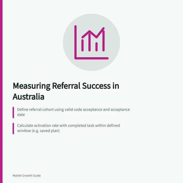 Measuring Referral Success in Australia: Define referral cohort using valid code acceptance and acceptance date; Calculate activation rate with completed task within defined window (e.g. saved plan); Measure retention by later useful action, starting clock at referral or first task. Measuring referred users by activation and retention