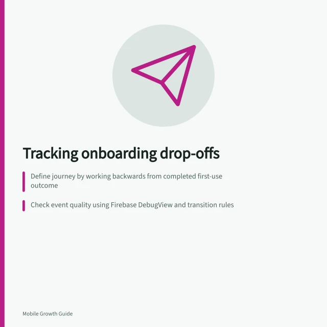 Tracking onboarding drop-offs: Define journey by working backwards from completed first-use outcome; Check event quality using Firebase DebugView and transition rules; Use consistent cohort, window and denominator for accurate funnel comparison. Measuring where new users leave onboarding