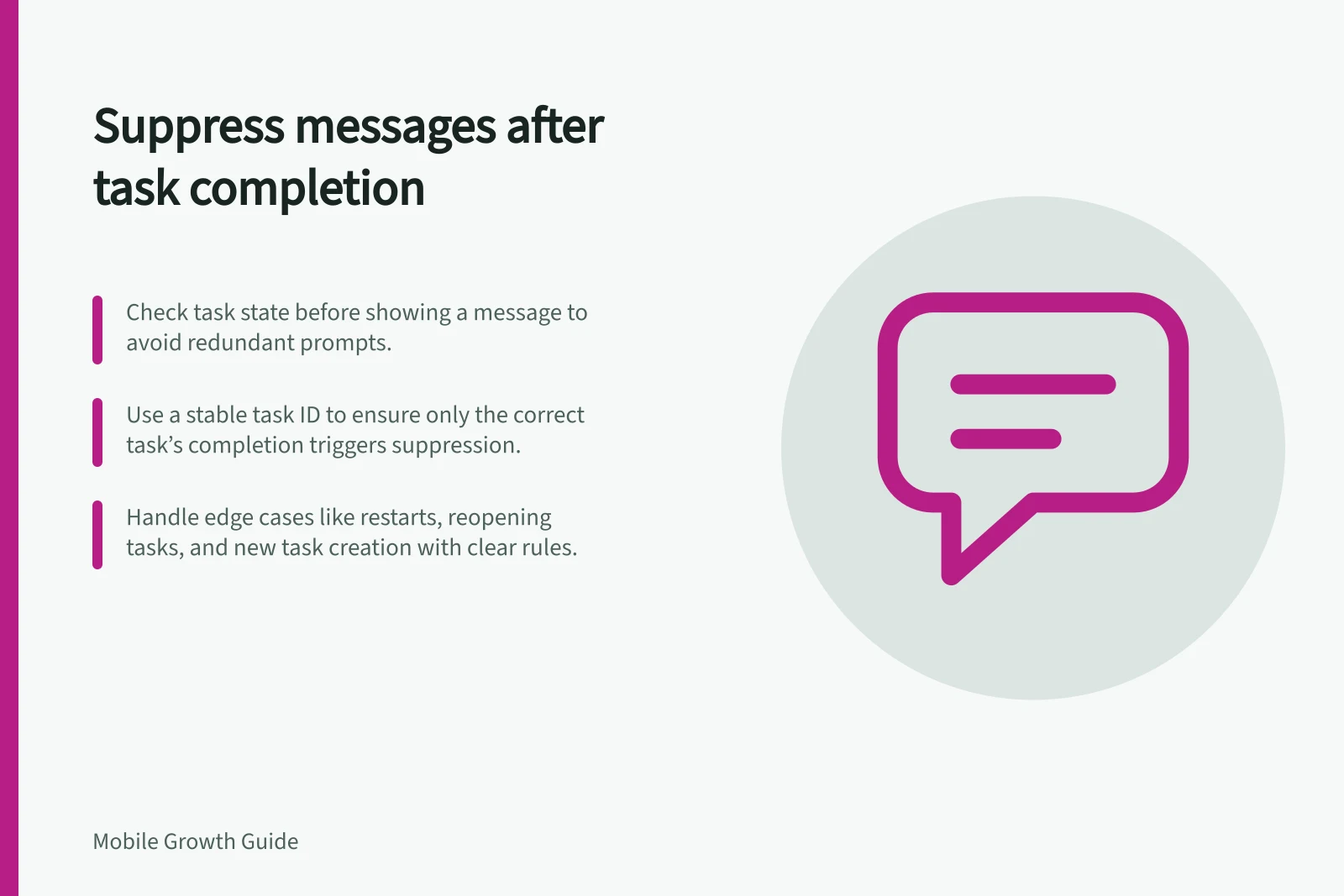 Suppress messages after task completion: Check task state before showing a message to avoid redundant prompts.; Use a stable task ID to ensure only the correct task’s completion triggers suppression.; Handle edge cases like restarts, reopening tasks, and new task creation with clear rules.