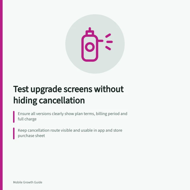 Test upgrade screens without hiding cancellation: Ensure all versions clearly show plan terms, billing period and full charge; Keep cancellation route visible and usable in app and store purchase sheet; Apple recommends subscribers can manage auto-renewable subscriptions easily. Testing an upgrade screen without obscuring cancellation information