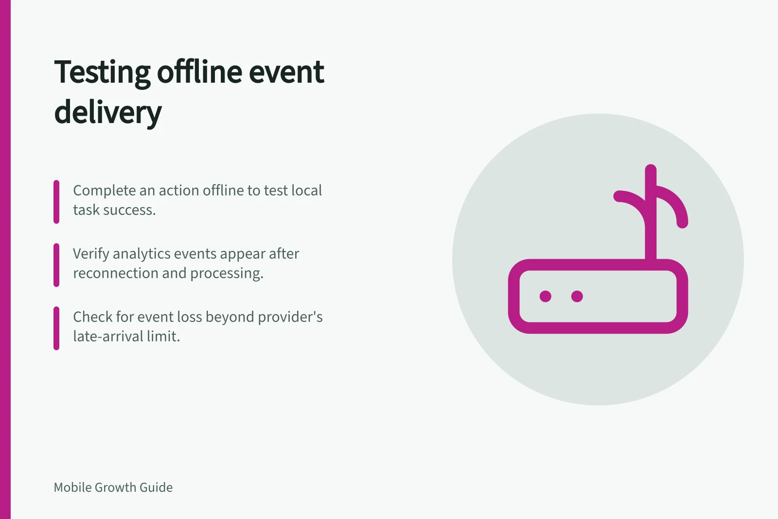 Testing offline event delivery: Complete an action offline to test local task success.; Verify analytics events appear after reconnection and processing.; Check for event loss beyond provider's late-arrival limit.