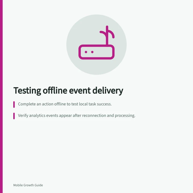 Testing offline event delivery: Complete an action offline to test local task success.; Verify analytics events appear after reconnection and processing.; Check for event loss beyond provider's late-arrival limit. Testing offline event delivery